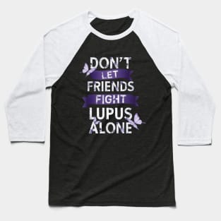 Don't Let Friends Fight Lupus Alone Baseball T-Shirt